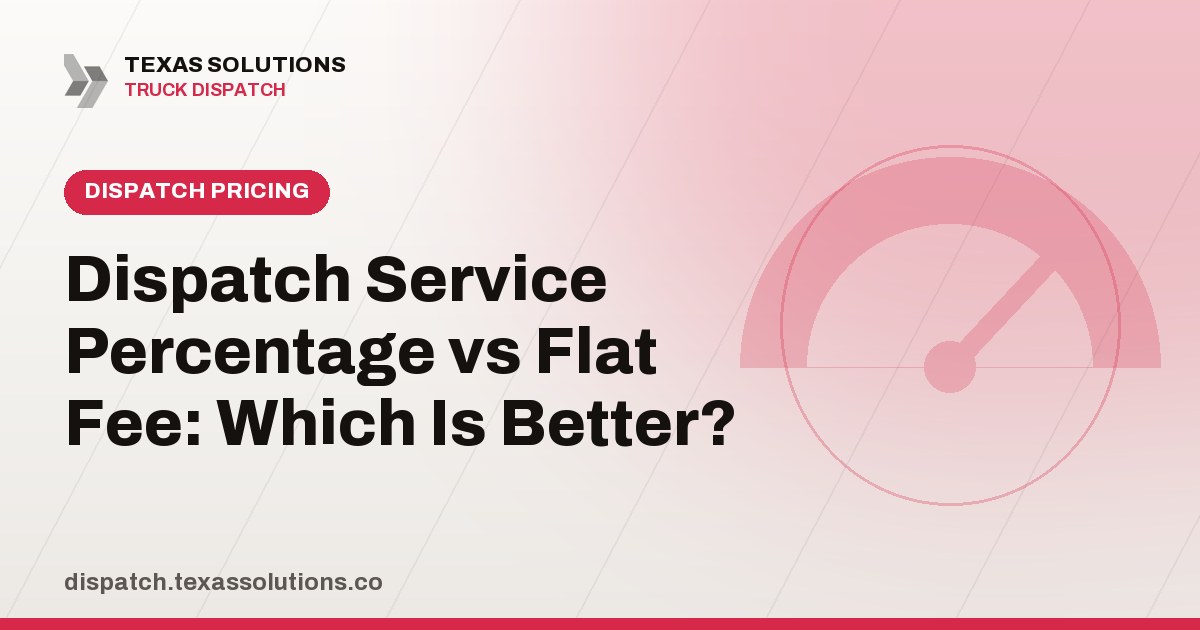 Dispatch Service Percentage vs Flat Fee: Which Is Better?