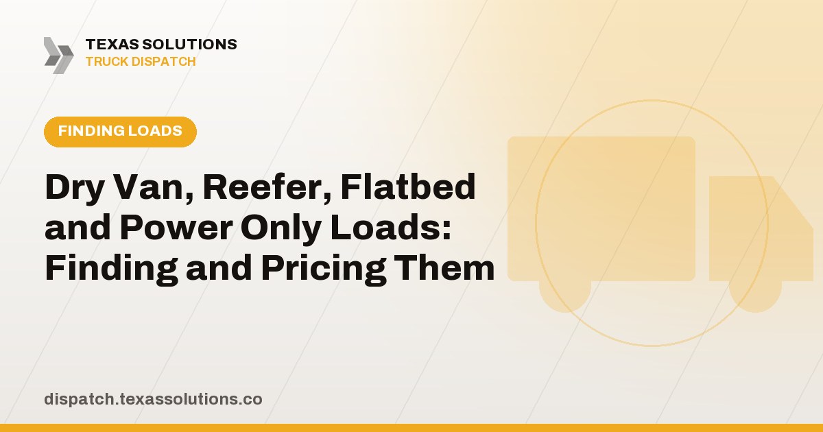 Dry Van, Reefer, Flatbed and Power Only Loads: Finding and Pricing Them