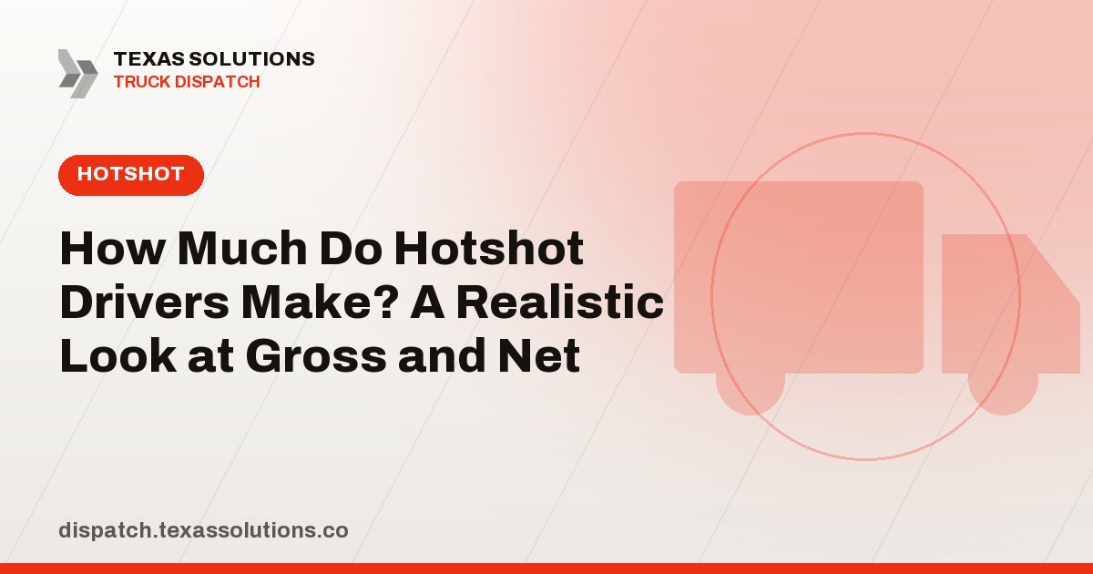 How Much Do Hotshot Drivers Make? A Realistic Look at Gross and Net
