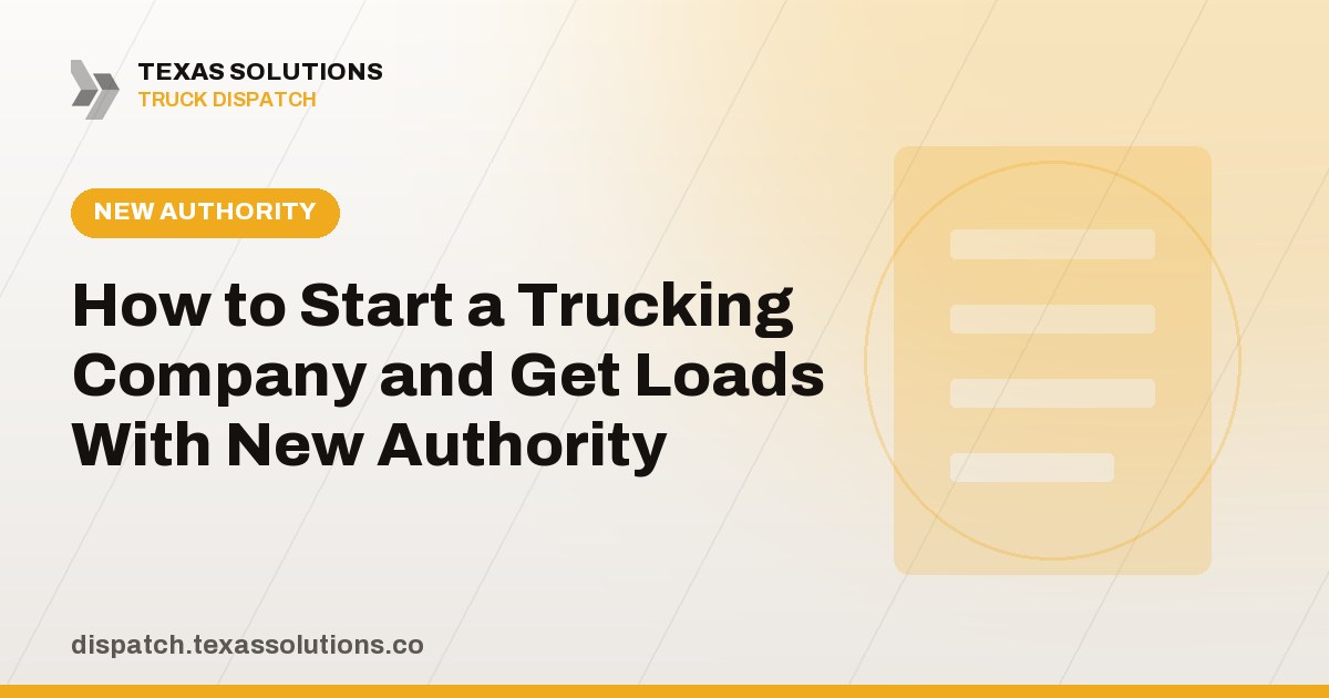 How to Start a Trucking Company and Get Loads With New Authority