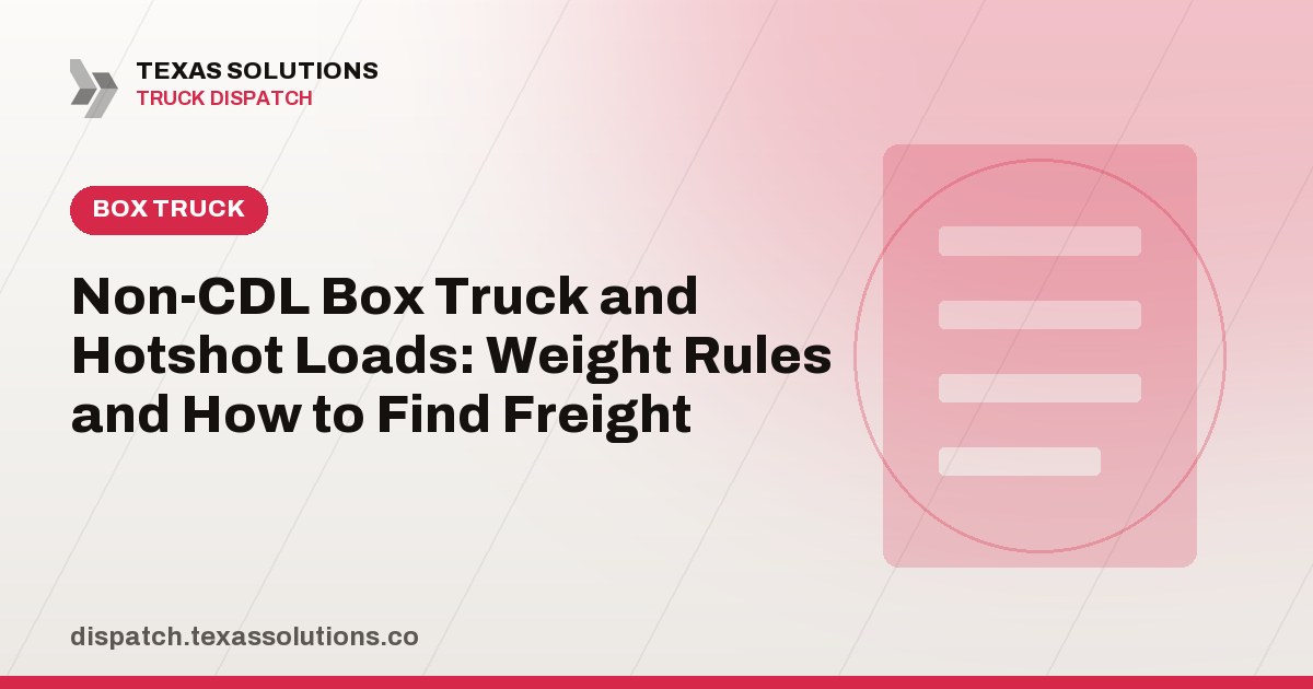 Non-CDL Box Truck and Hotshot Loads: Weight Rules and How to Find Freight