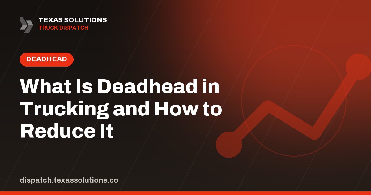 What Is Deadhead in Trucking and How to Reduce It
